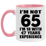 65th Birthday I'm Not 65 I'm 18 With 47 Years Experience - 11oz Accent Mug Pink