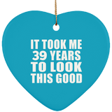 39th Birthday Took Me 39 Years To Look This Good - Heart Ornament