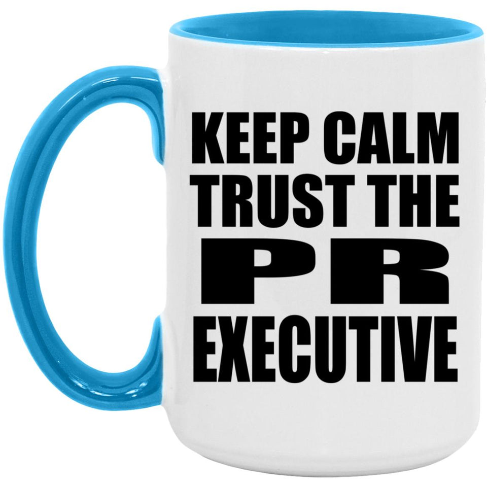Keep Calm and Trust The PR Executive - 15oz Accent Mug Blue