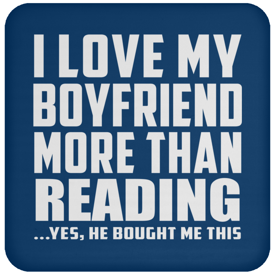 I Love My Boyfriend More Than Reading - Drink Coaster