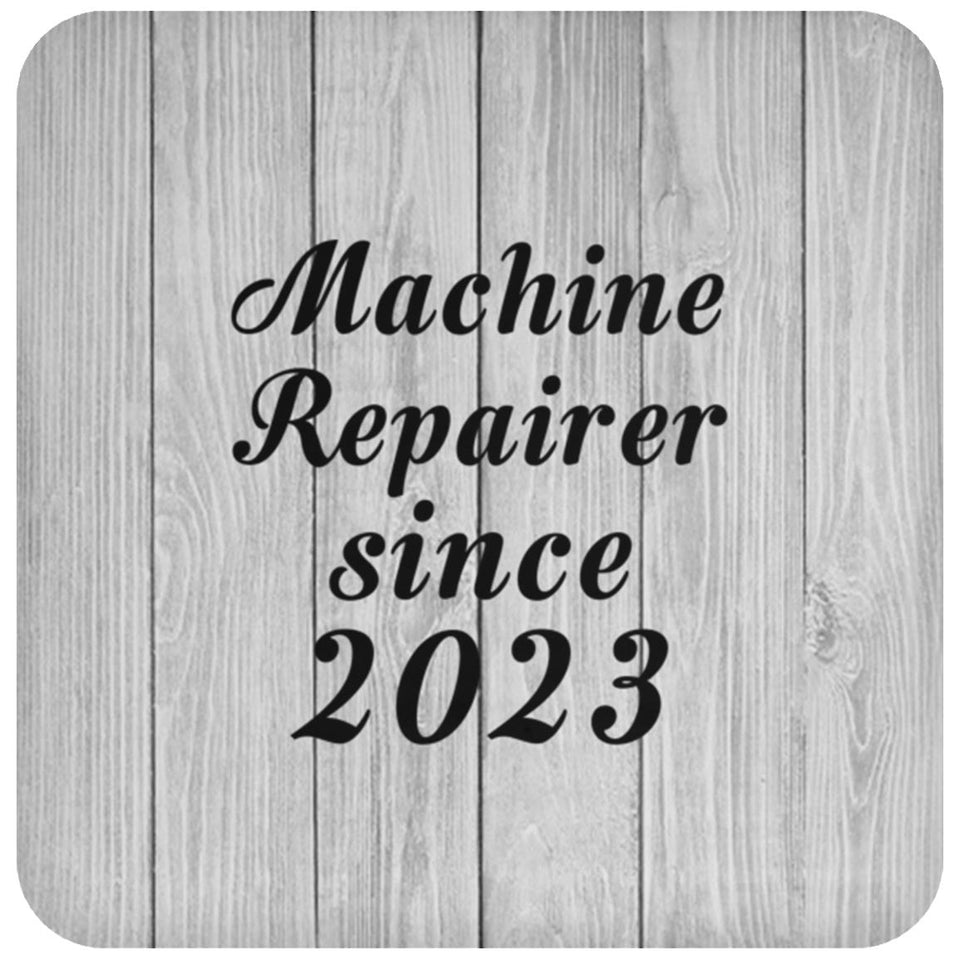 Machine Repairer Since 2023 - Drink Coaster F