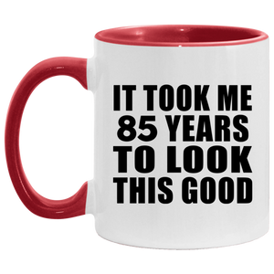 85th Birthday Took Me 85 Years To Look This Good - 11oz Accent Mug Red