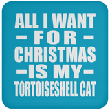 All I Want For Christmas Is My Tortoiseshell Cat - Coaster