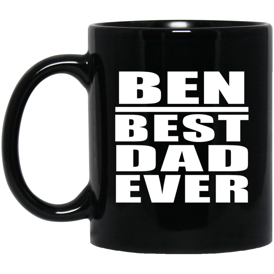 Ben Best Dad Ever - 11 Oz Coffee Mug Black