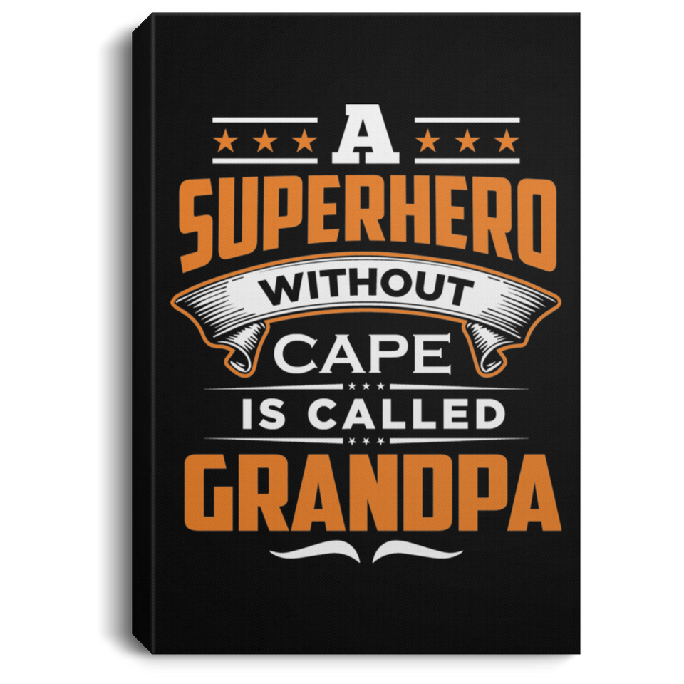 A Superhero Without Cape is Called Grandpa - Canvas Portrait
