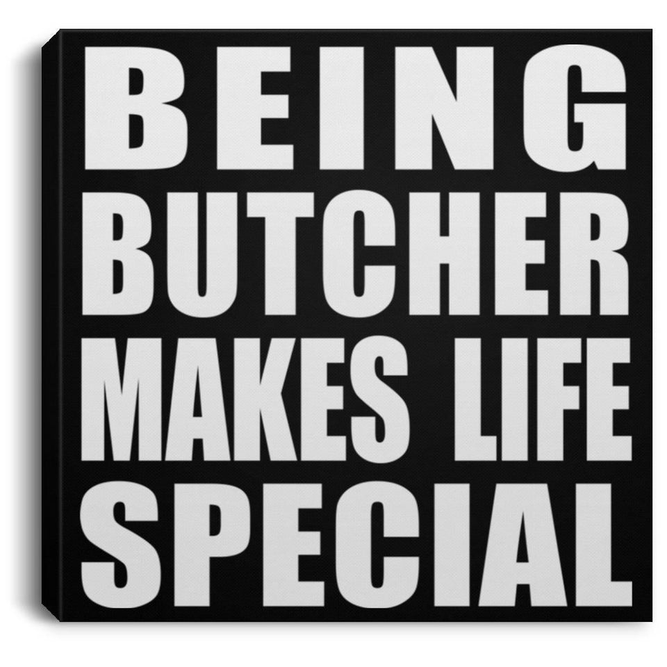 Being Butcher Makes Life Special - Canvas Square