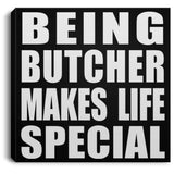 Being Butcher Makes Life Special - Canvas Square