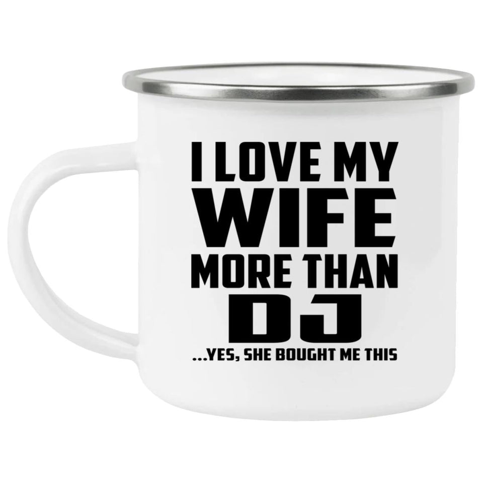 I Love My Wife More Than DJ - 12oz Camping Mug