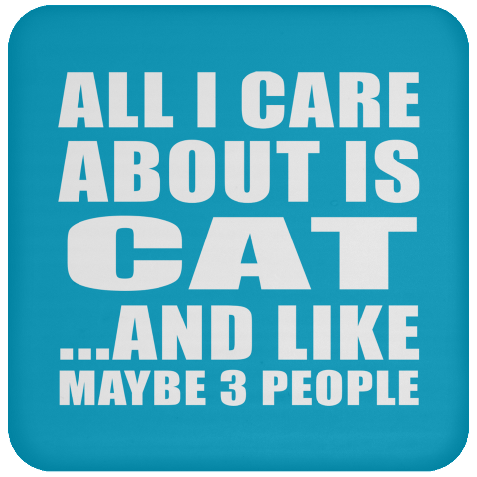 All I Care About Is Cat - Drink Coaster
