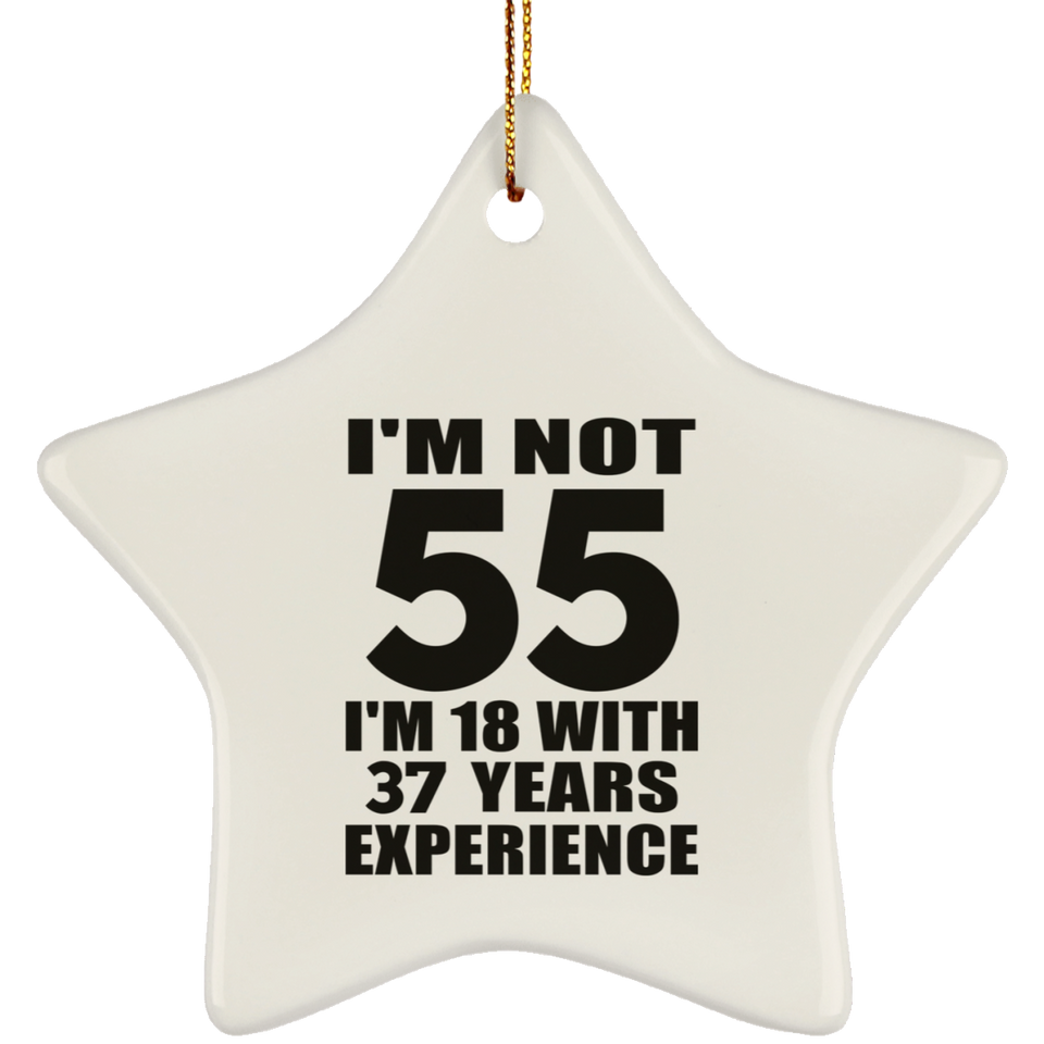 55th Birthday I'm Not 55 I'm 18 With 37 Years Experience - Star Ornament