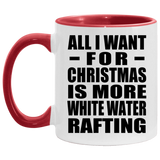 All I Want For Christmas Is More White Water Rafting - 11oz Accent Mug Red