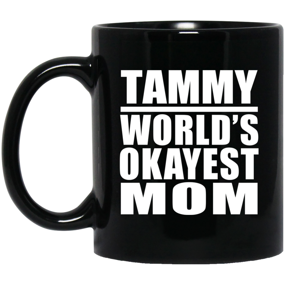 Tammy World's Okayest Mom - 11 Oz Coffee Mug Black