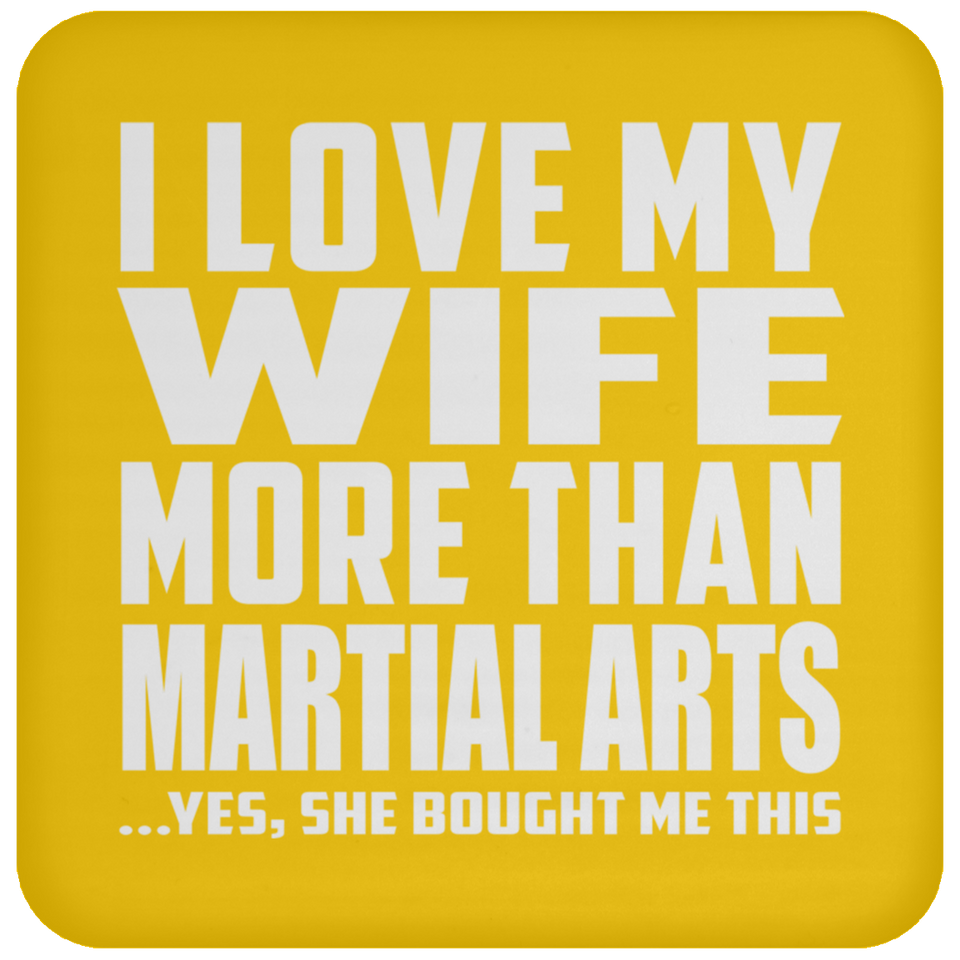 I Love My Wife More Than Martial Arts - Drink Coaster