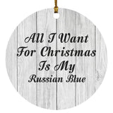 All I Want For Christmas Is My Russian Blue - Circle Ornament F