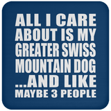 All I Care About Is My Greater Swiss Mountain Dog - Drink Coaster