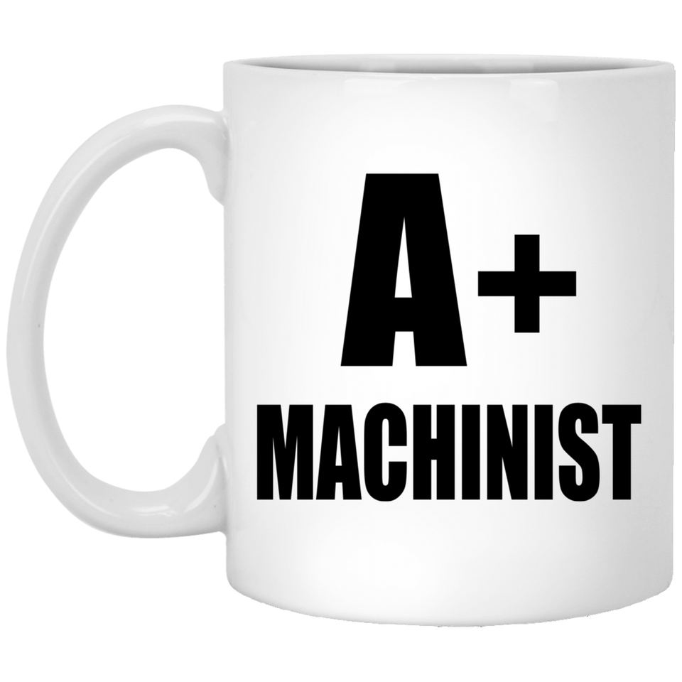 A+ Machinist - 11oz Coffee Mug