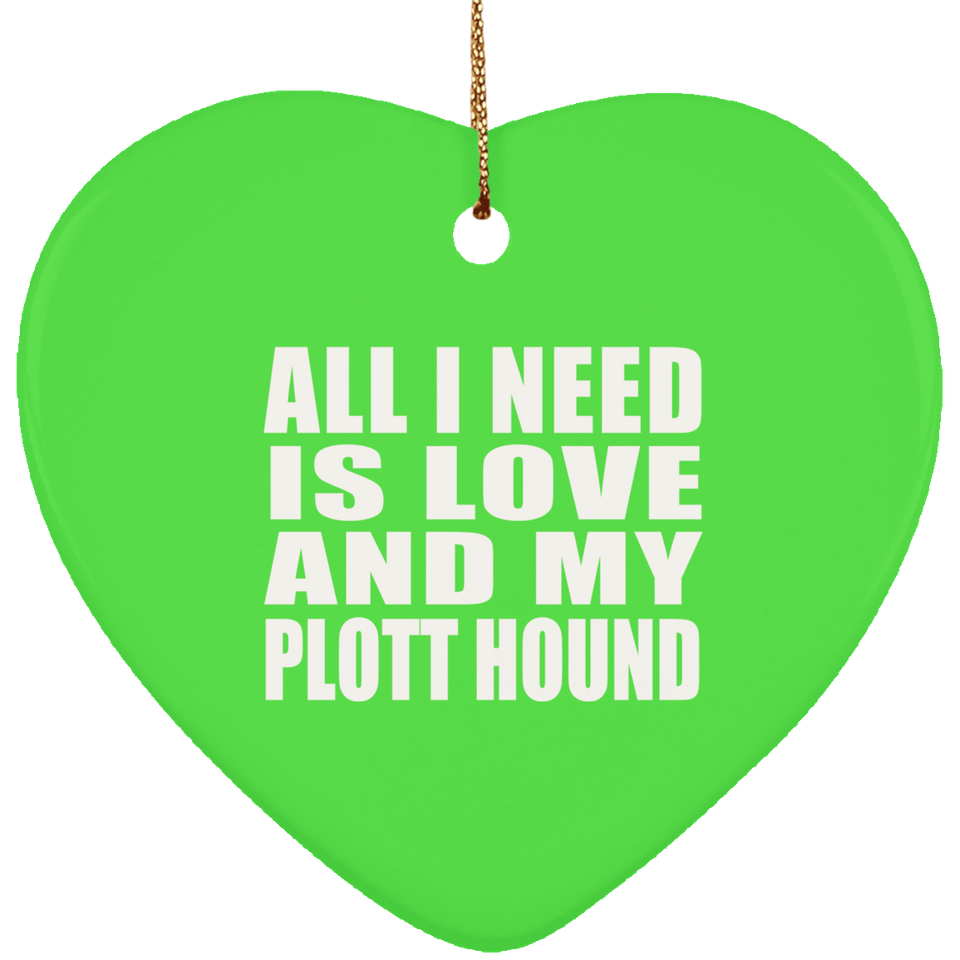 All I Need Is Love And My Plott Hound - Heart Ornament
