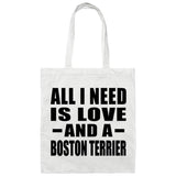 All I Need Is Love And A Boston Terrier - Tote Bag White
