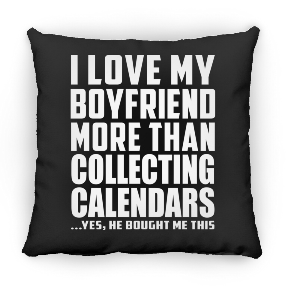 I Love My Boyfriend More Than Collecting Calendars - Throw Pillow Black