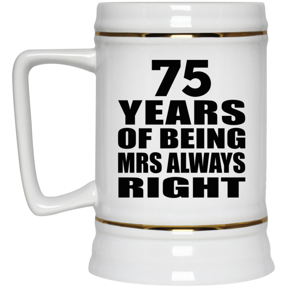 75th Anniversary 75 Years of Being Mrs Always Right - Beer Stein