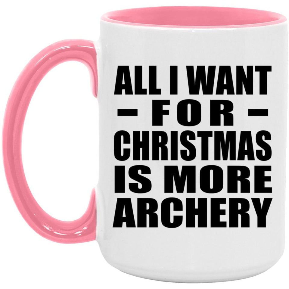 All I Want For Christmas Is More Archery - 15oz Accent Mug Pink