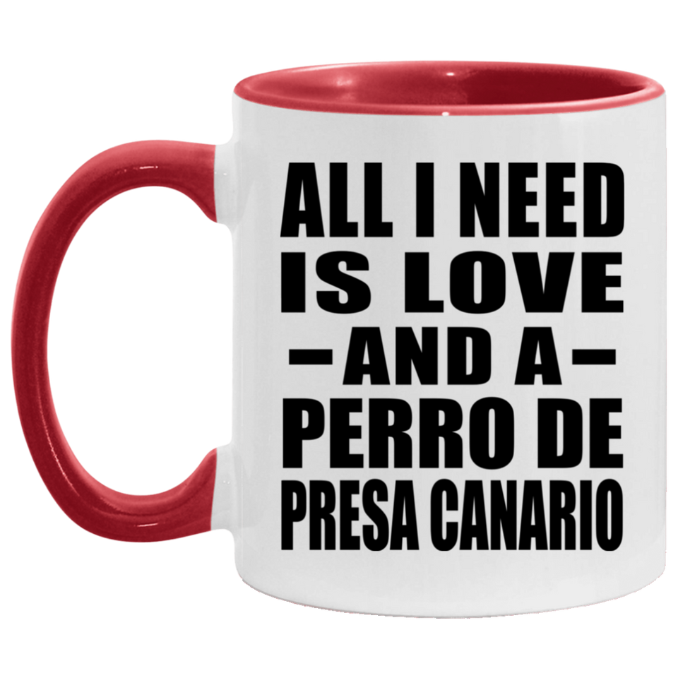 All I Need Is Love And A Perro De Presa Canario - 11oz Accent Mug Red