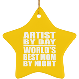 Artist By Day World's Best Mom By Night - Star Ornament