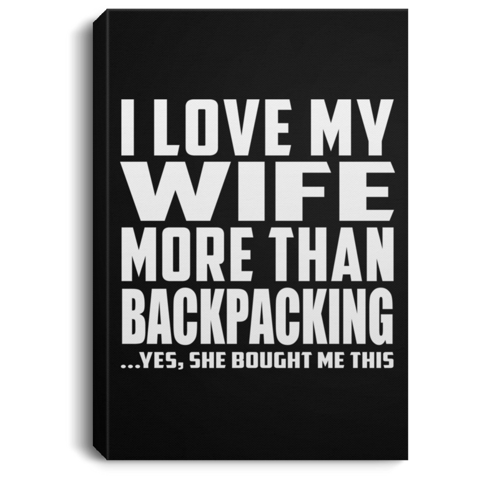 I Love My Wife More Than Backpacking - Canvas Portrait