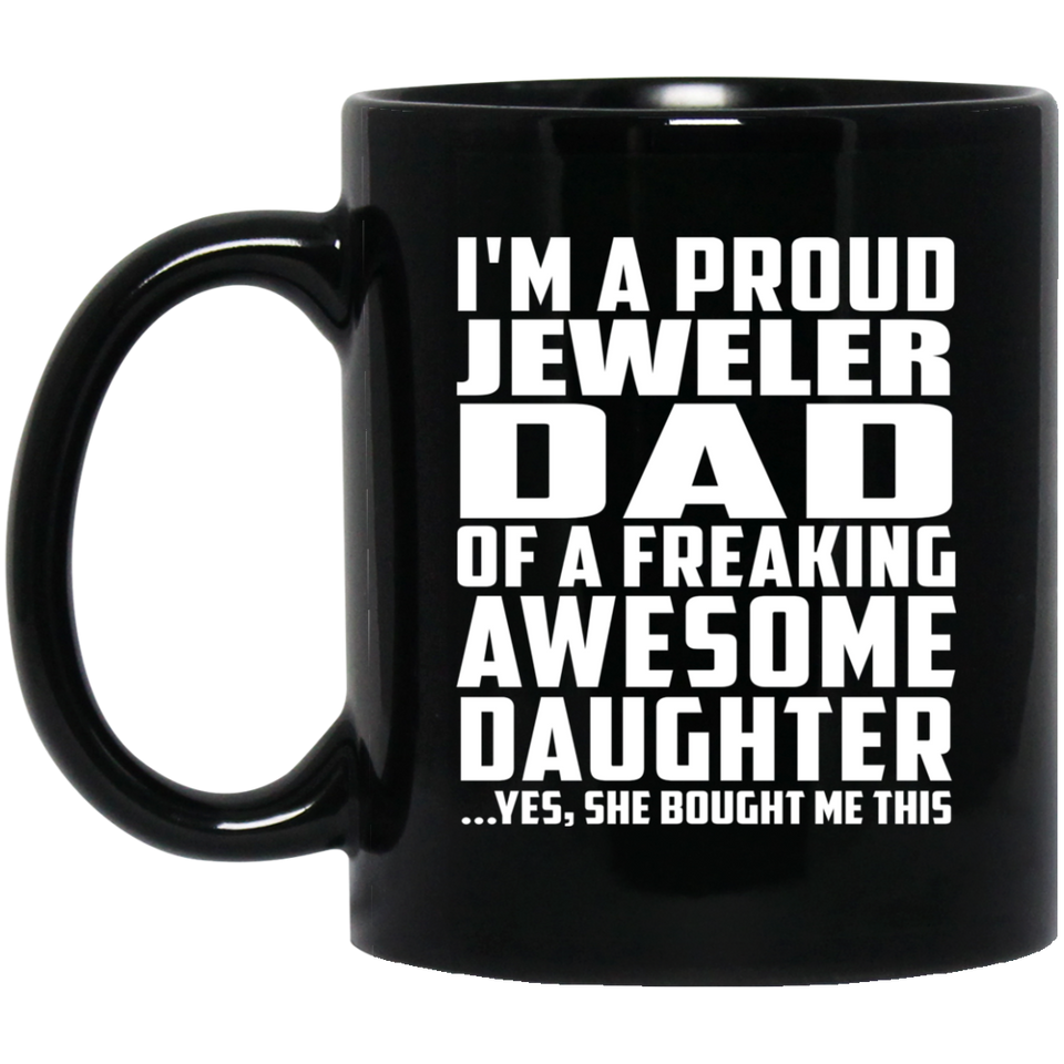 Proud Jeweler Dad Of Awesome Daughter - 11 Oz Coffee Mug Black