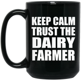 Keep Calm and Trust The Dairy Farmer - 15oz Coffee Mug Black