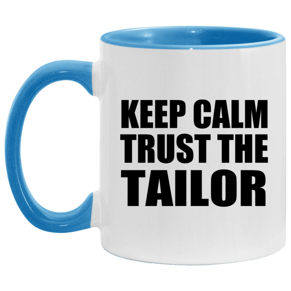 Keep Calm and Trust The Tailor - 11oz Accent Mug Blue