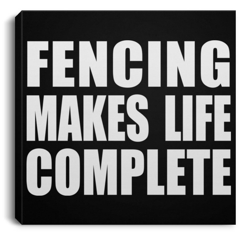 Fencing Makes Life Complete - Canvas Square