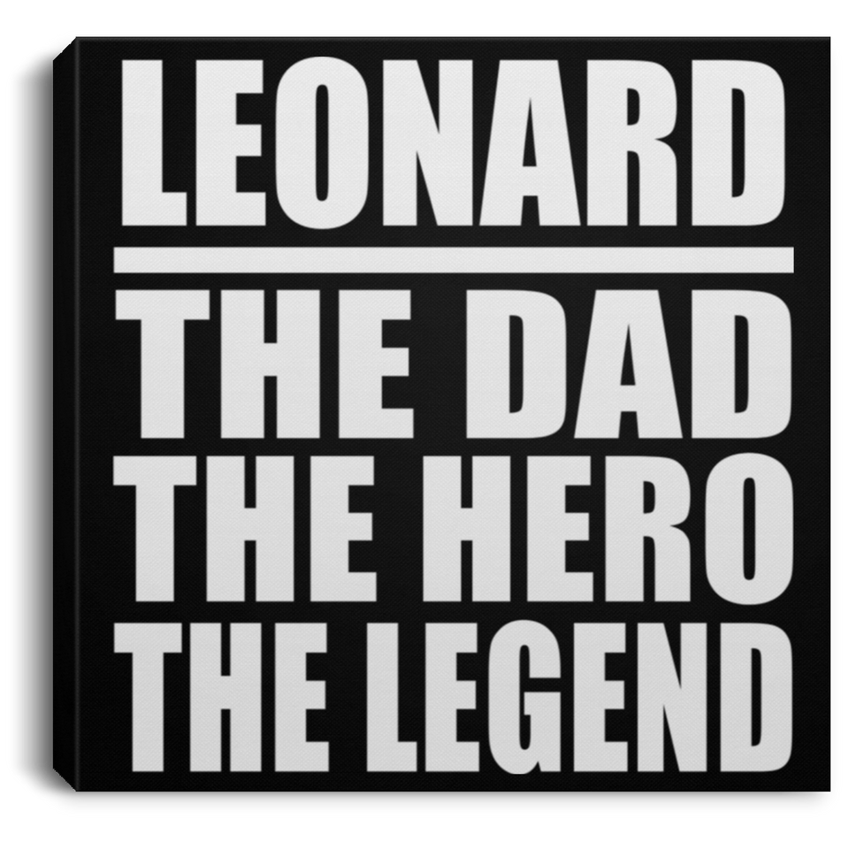 Leonard The Dad The Hero The Legend - Canvas Square