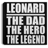 Leonard The Dad The Hero The Legend - Canvas Square