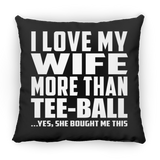 I Love My Wife More Than Tee-Ball - Throw Pillow Black