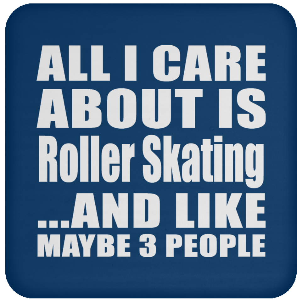 All I Care About Is Roller Skating - Drink Coaster