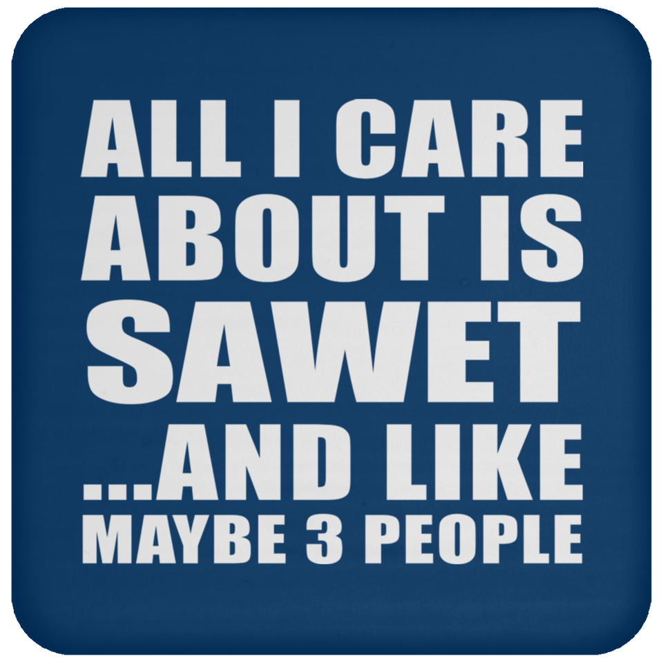 All I Care About Is Sawet - Coaster