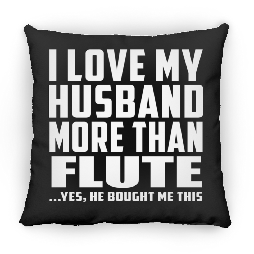 I Love My Husband More Than Flute - Throw Pillow Black