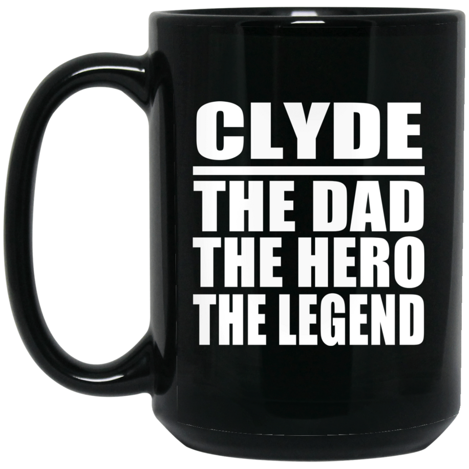 Clyde The Dad The Hero The Legend - 15 Oz Coffee Mug Black