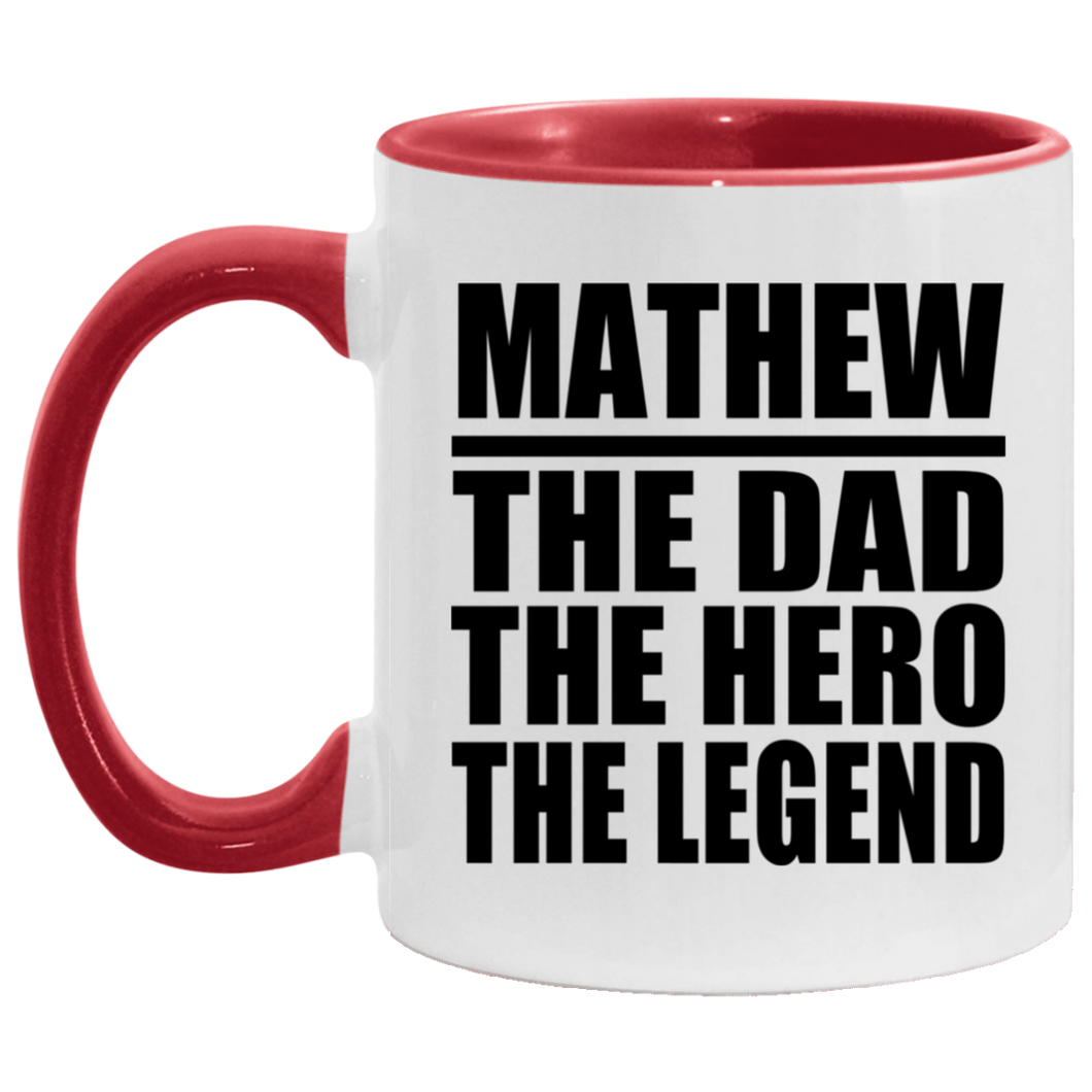 Mathew The Dad The Hero The Legend - 11oz Accent Mug Red