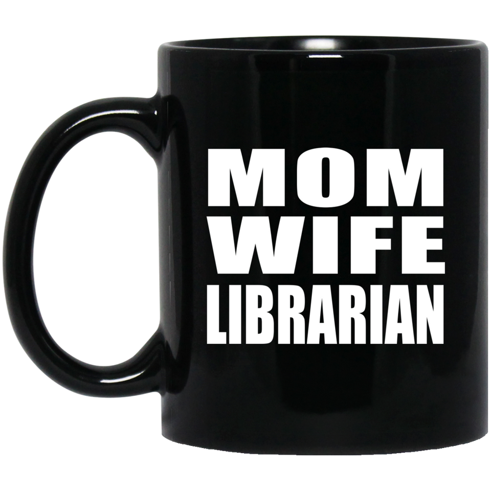Mom Wife Librarian - 11oz Coffee Mug Black