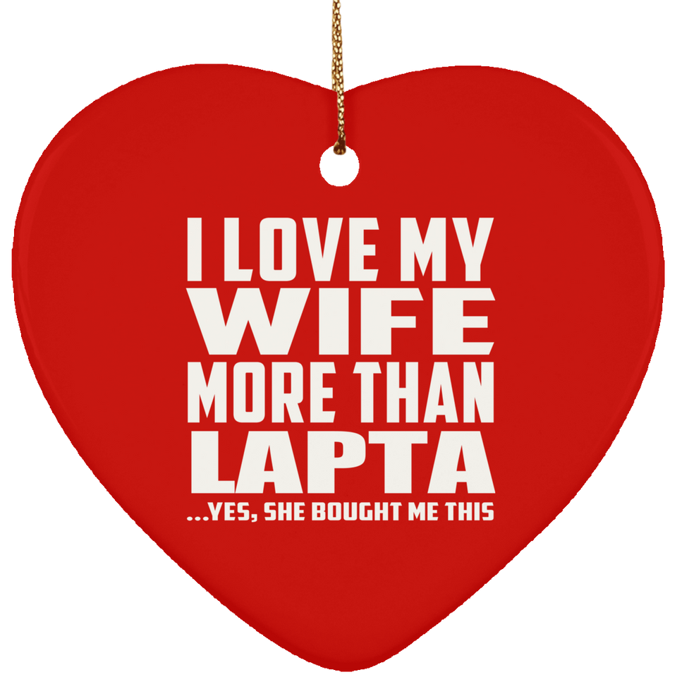 I Love My Wife More Than Lapta - Heart Ornament