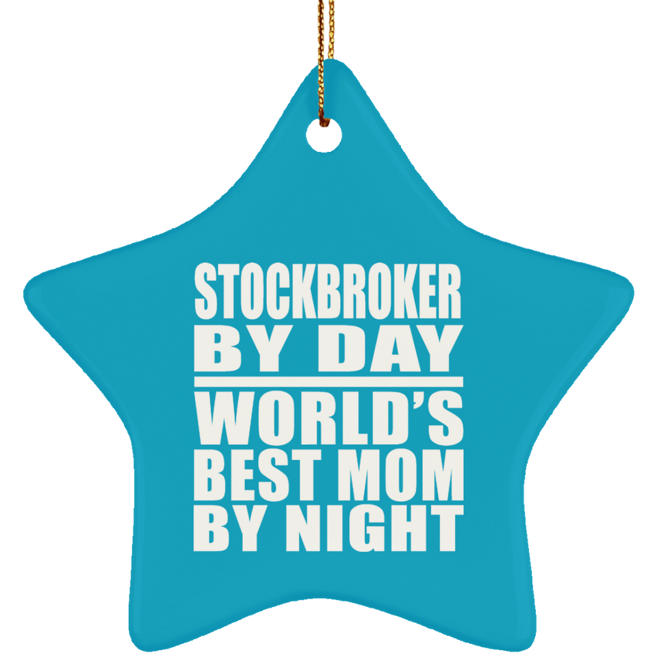 Stockbroker By Day World's Best Mom By Night - Star Ornament