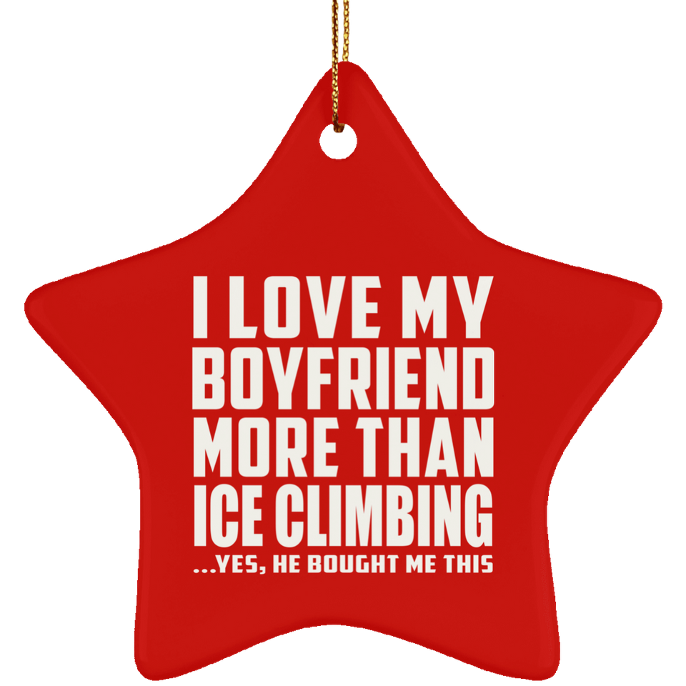 I Love My Boyfriend More Than Ice Climbing - Star Ornament
