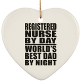 Registered Nurse By Day World's Best Dad By Night - Heart Ornament
