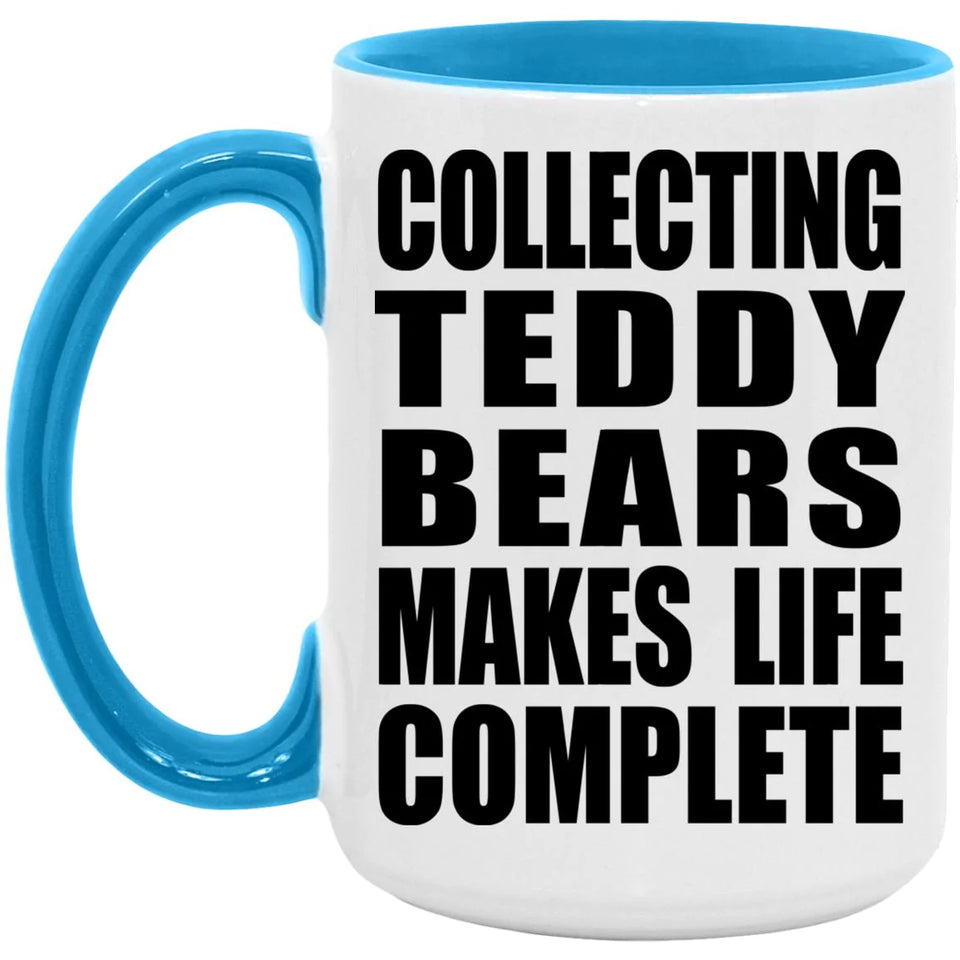 Collecting Teddy Bears Makes Life Complete - 15oz Accent Mug Blue