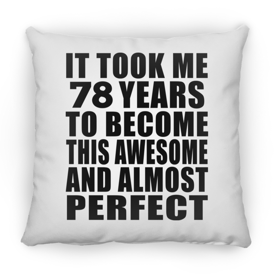 78th Birthday Took 78 Years To Become Awesome & Perfect - Throw Pillow