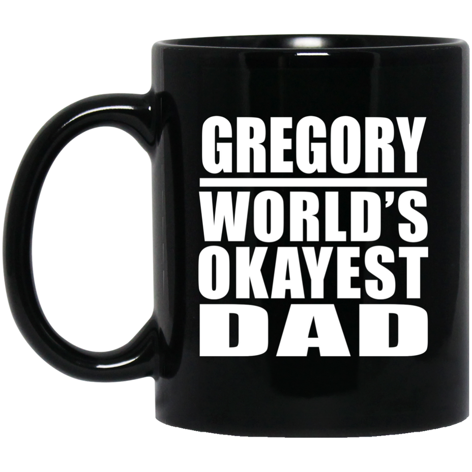 Gregory World's Okayest Dad - 11 Oz Coffee Mug Black