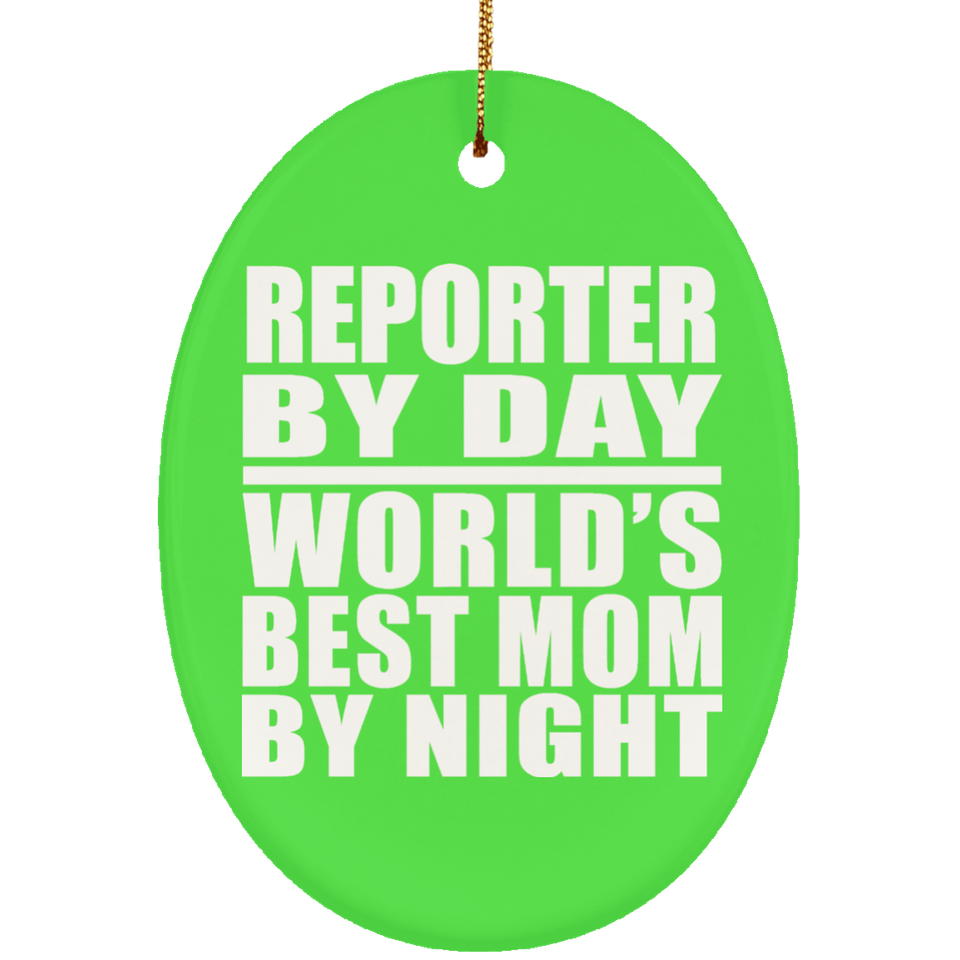 Reporter By Day World's Best Mom By Night - Oval Ornament