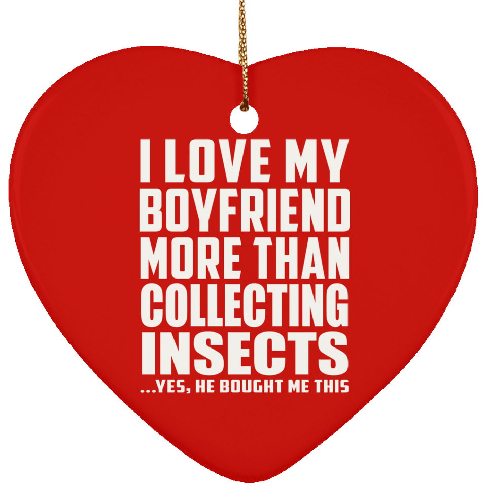 I Love My Boyfriend More Than Collecting Insects - Heart Ornament